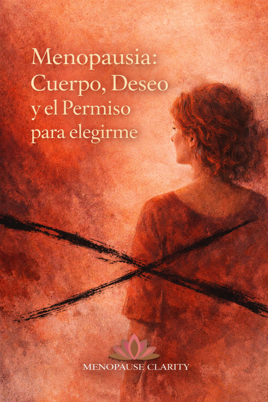 Menopausia: Cuerpo, Deseo y el Permiso para Elegirme