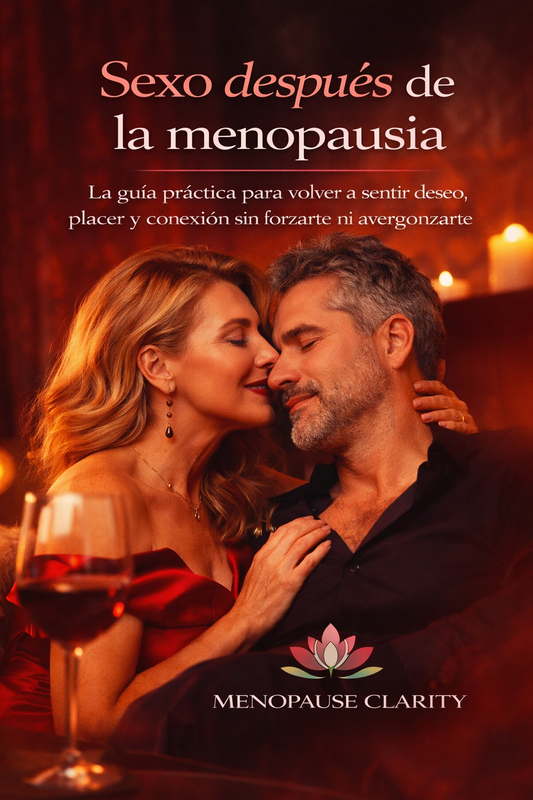 Sexo después de la menopausia - La guía práctica para volver a sentir deseo, placer y conexión sin forzarte ni avergonzarte